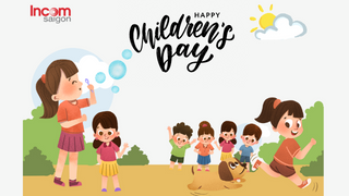 Chúc mừng Ngày Thiếu Nhi – lời chúc INCOM Sài Gòn gửi các em nhỏ