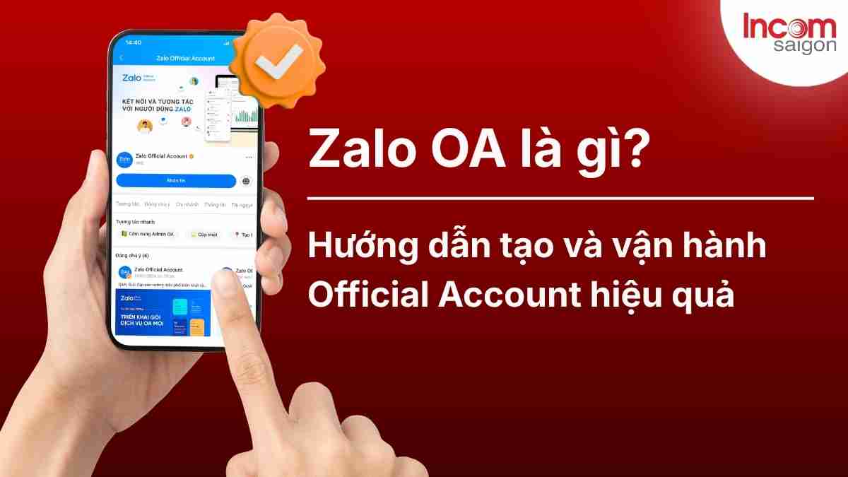 Zalo OA là gì? Hướng dẫn tạo và vận hành Official Account hiệu quả