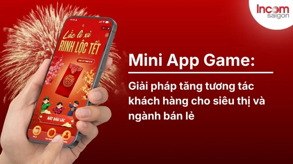 Mini App Game là giải pháp tăng tương tác khách hàng cho ngành bán lẻ