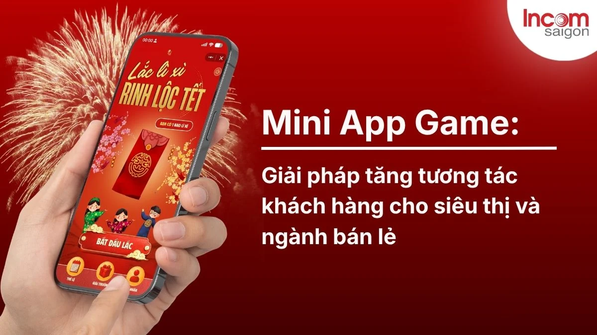Mini App Game là giải pháp tăng tương tác khách hàng cho ngành bán lẻ